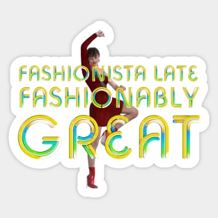 Fashionably Late Fashionable Great Sticker